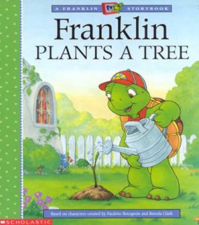 A Franklin TV Storybook: Franklin Plants A Tree by Various