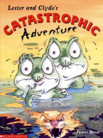 Lester And Clyde's Catastrophic Adventure by Janes Reece