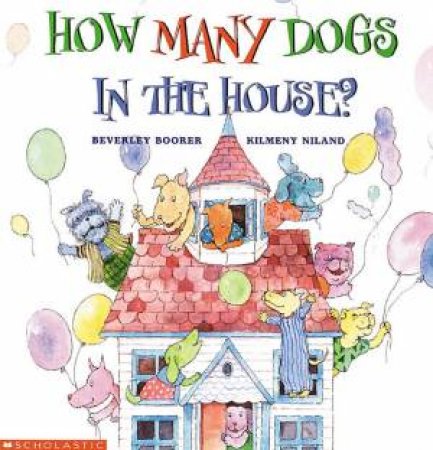 How Many Dogs In The House? by Beverley Borrer & Kilmeny Niland