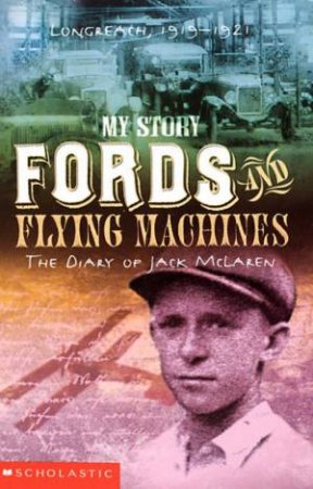 My Story: Fords And Flying Machines: The Diary Of Jack McLaren, Longreach 1919-1921 by Patricia Bernard