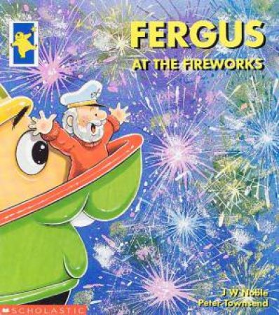 Fergus The Ferry: Fergus At The Fireworks by J W Noble & Peter Townsend