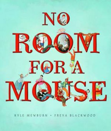 No Room For A Mouse by Kyle Mewburn