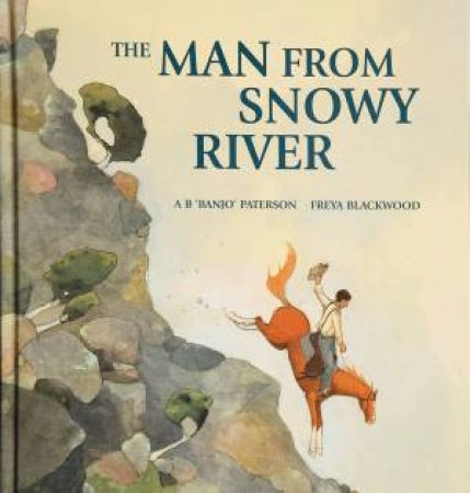 Man From Snowy River by A B 'Banjo' Paterson