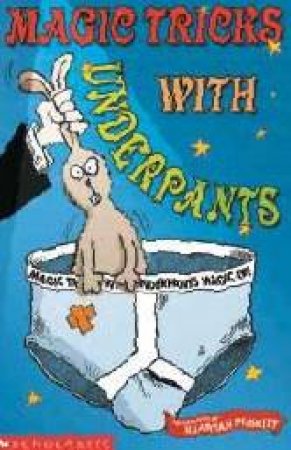 Magic Tricks With Underpants by Kjartan Poskitt