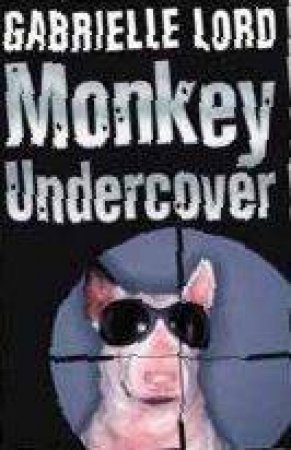 Monkey Undercover by Gabrielle Lord