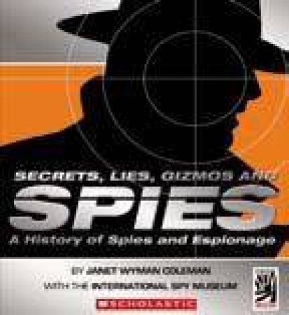 Secrets Lies Gizmos And Spies by Janet Wyman Coleman