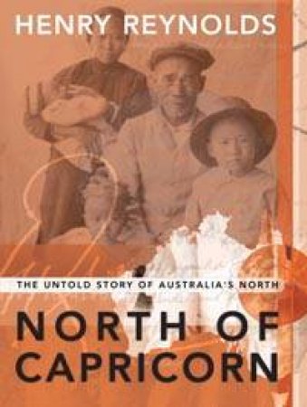 North Of Capricorn: The Untold Story Of Australia's North by Henry Reynolds