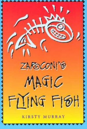 Zarconi's Magic Flying Fish by Kirsty Murray