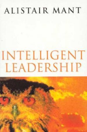 Intelligent Leadership by Alistair Mant