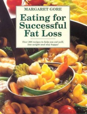 Eating For Successful Fat Loss by Margaret Gore