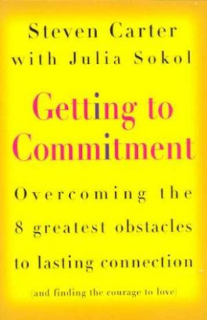 Getting To Commitment by Steven Carter & Julia Sokol