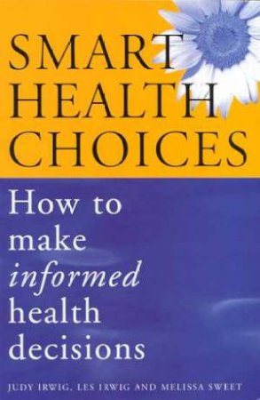 Smart Health Choices by Judy Irwig; Les Irwig & Melissa Sweet