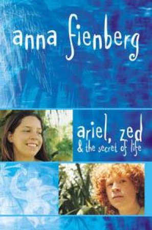 Ariel, Zed & The Secret Of Life by Anna Fienberg