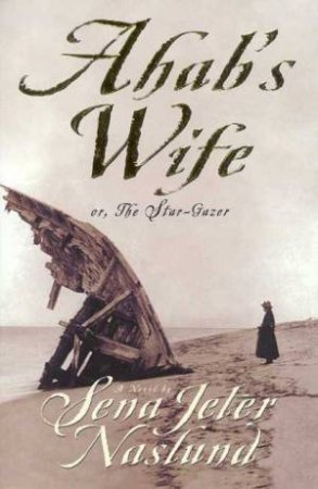 Ahab's Wife by Sena Jeter Naslund