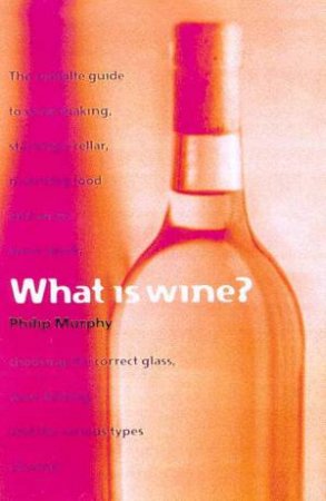 What Is Wine? by Philip Murphy