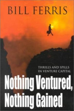 Nothing Ventured, Nothing Gained by Bill Ferris