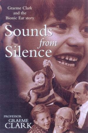 Sounds From Silence by Professor Graeme Clark