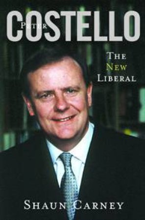 Peter Costello: The New Liberal by Shaun Carney