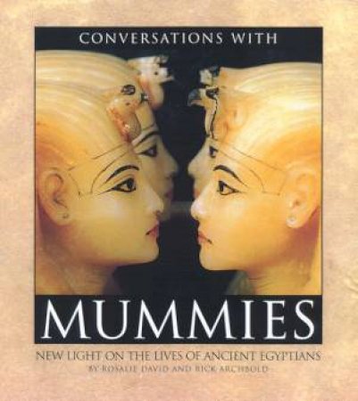 Conversations With Mummies by Rosalie David & Rick Archbold