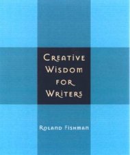 Creative Wisdom For Writers