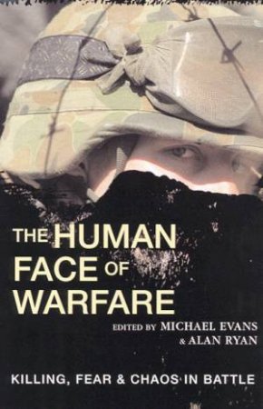 The Human Face Of Warfare by Michael Evans & Alan Ryan