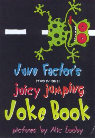 June Factor's Two In One Juicy Jumping Joke Book by June Factor