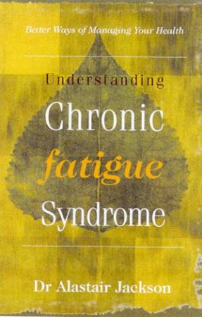 Understanding Chronic Fatigue Syndrome by Dr Alastair Jackson