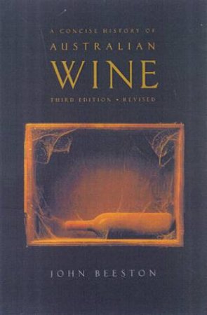 A Concise History Of Australian Wine by John Beeston