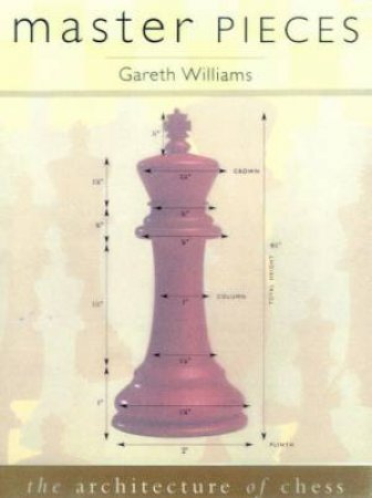 Master Pieces: The Architecture Of Chess by Gareth Williams