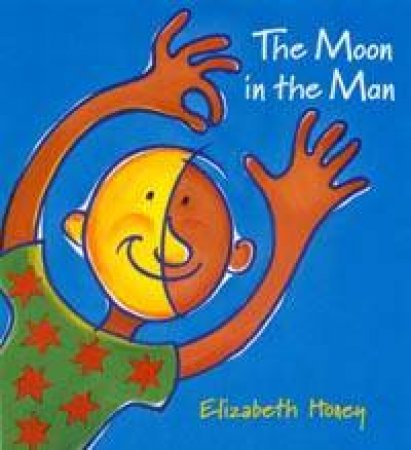 The Moon In The Man by Elizabeth Honey