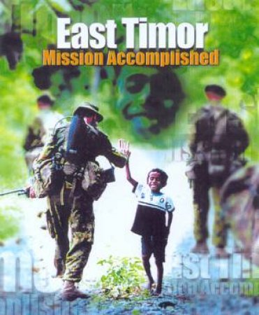 East Timor: Mission Accomplished by Bob Breen