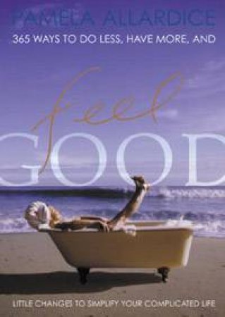 Feel Good: 365 Ways by Pamela Allardice