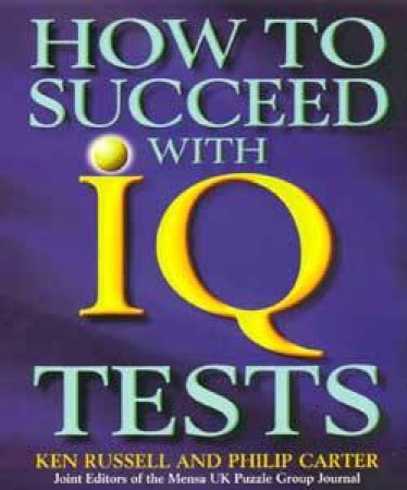 How To Succeed With IQ Tests by Ken Russell & Philip Carter