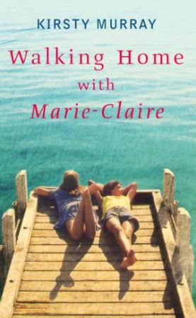 Walking Home With Marie-Claire by Kirsty Murray