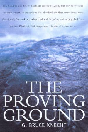 The Proving Ground: The 1998 Sydney To Hobart Race by Bruce Knecht