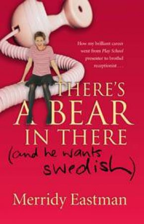 There's A Bear In There (And He Wants Swedish) by Merridy Eastman