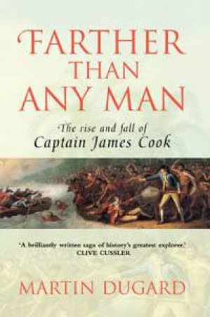 Farther Than Any Man: The Rise And Fall Of Captain James Cook by Martin Dugard