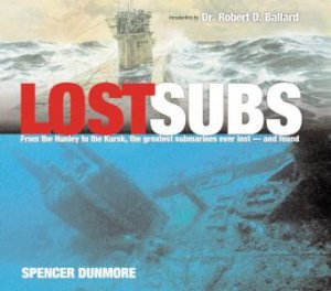 Lost Subs: From The Hunley To The Kursk by Spencer Dunmore