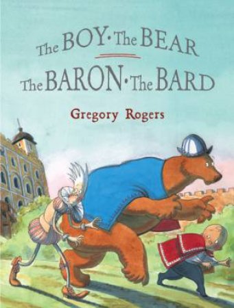 The Boy, The Bear, The Baron, The Bard by Gregory Rogers