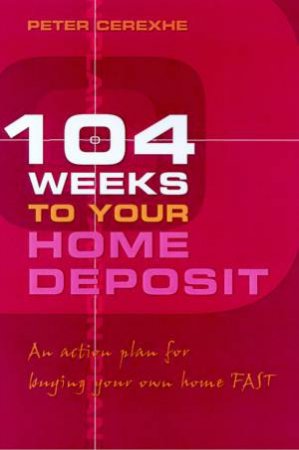 Get That Home Deposit by Peter Cerexhe