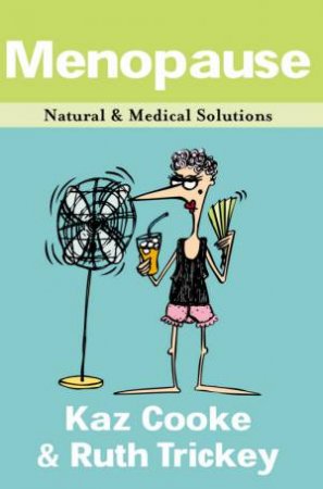 Menopause: Natural And Medical Solutions by Kaz Cooke & Ruth Trickey