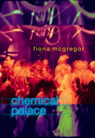 Chemical Palace by Fiona McGregor