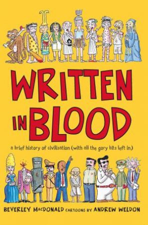 Written In Blood: A Brief History Of Civilisation (With All The Gory Bits Left In) by Beverley MacDonald