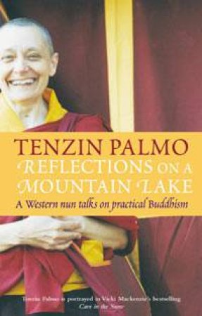 Reflections On A Mountain Lake: A Western Nun Talks On Practical Buddhism by Tenzin Palmo