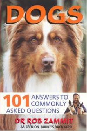 Dogs: 101 Answers To Commonly Asked Questions by Robert Zammit