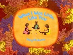 When I Was Little, Like You by Mary Malbunka