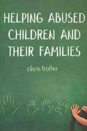 Helping Abused Children and their Families by Trotter Chris