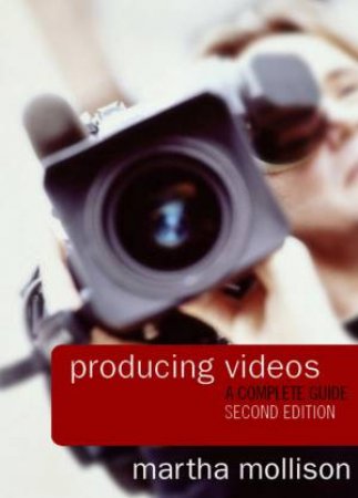 Producing Videos: A Complete Guide by Martha Mollison