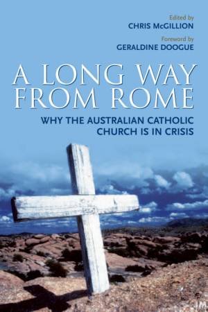 A Long Way From Rome: Why The Australian Catholic Church Is In Crisis by Chris McGillion