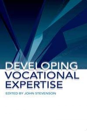 Developing Vocational Expertise: Principles And Issues In Vocational Education by John Stevenson